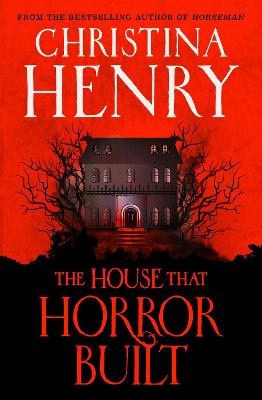 Henry, Christina | The House that Horror Built