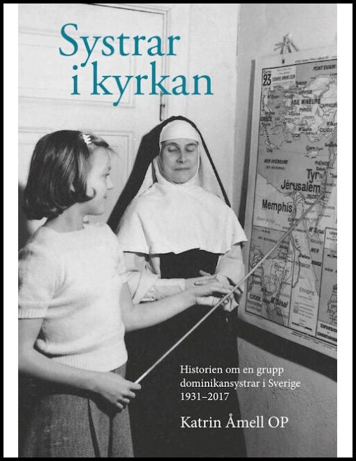 Åmell, Katrin | Systrar i kyrkan : Historien om en grupp dominikansystrar i Sverige 1931-2017