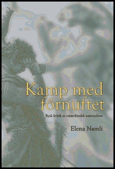 Namli, Elena | Kamp med förnuftet : Rysk kritik av västerländsk rationalism