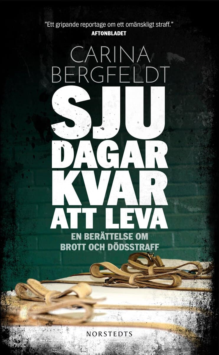 Bergfeldt, Carina | Sju dagar kvar att leva : En berättelse om brott och dödsstraff