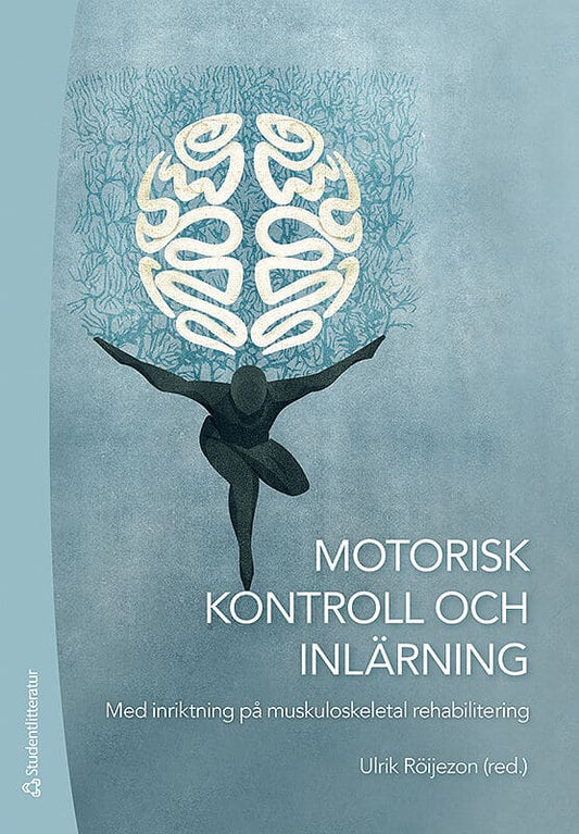 Röijezon, Ulrik | Bexander, Catharina | et al | Motorisk kontroll och inlärning : Med inriktning på muskuloskeletal reha...