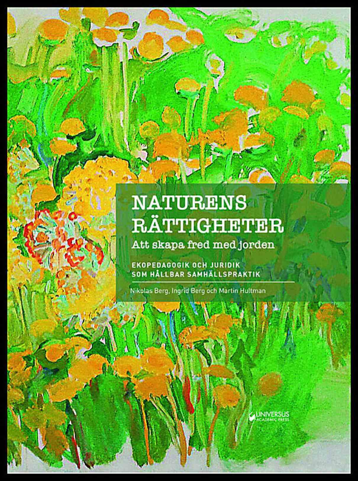 Berg, Nikolas | Berg, Ingrid | Hultman, Martin | Naturens rättigheter : Att skapa fred med jorden