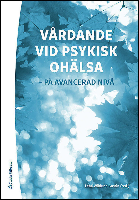 Wiklund Gustin, Lena | Barbosa da Silva, António | et al | Vårdande vid psykisk ohälsa : - på avancerad nivå
