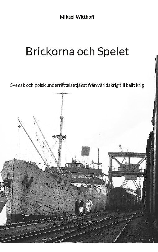 Witthoff, Mikael | Brickorna och Spelet : Svensk och polsk underrättelsetjänst från världskrig