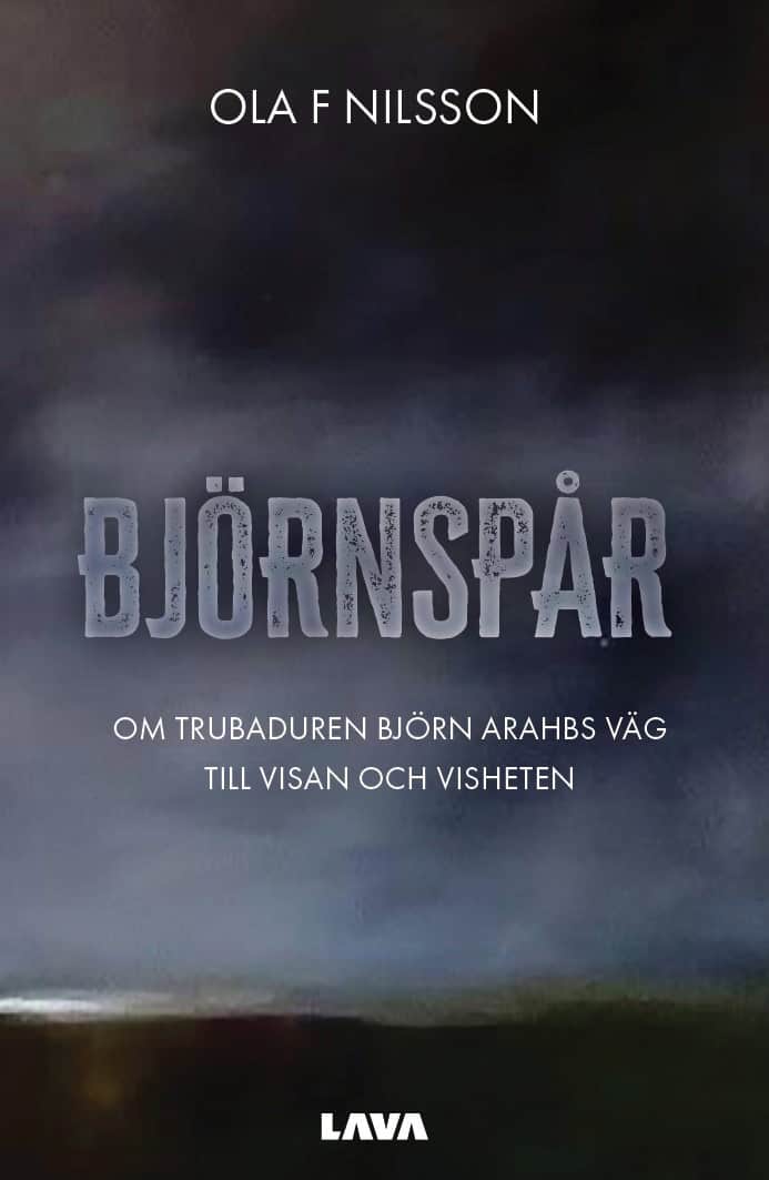 Nilsson, Ola F. | Björnspår : Om trubaduren Björn Arahbs väg till visan och visheten