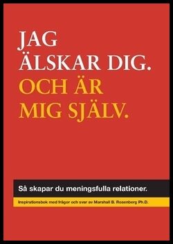 Rosenberg, Marshall B. | Jag älskar dig, och mig själv : Så skapar du meningsfulla relationer