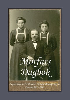 Bergman, Gunnar | Morfars Dagbok : Dagbok förd av  Per Persson i  Ol-Lars, Bondarf, Jerfsö.  Perioden 190­9 – 1918