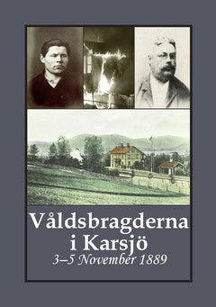 Andersson, Carina | Bergman, Gunnar | Våldsbragderna i Karsjö : 3–5 November 1889