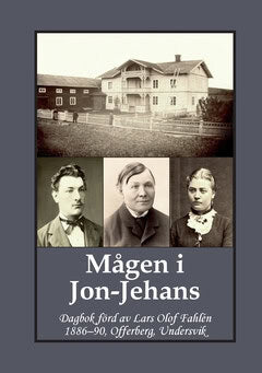 Andersson, Carina | Bergman, Gunnar | Mågen i Jon-Jehans : Dagbok förd av Lars Olof Fahlén  1886–90, Offerberg, Undersvik