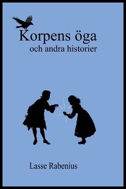 Rabenius, Lasse | Korpens öga : Och andra berättelser