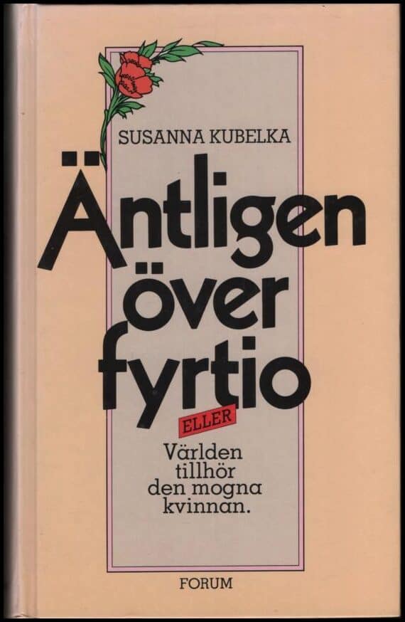 Kubelka, Susanna | Äntligen över fyrtio eller Världen tillhör den mogna kvinnan