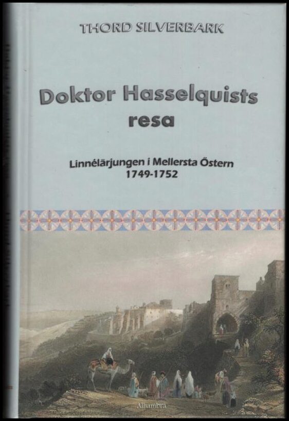 Silverbark, Thord | Doktor Hasselquists resa : Linnélärjungen i Mellersta Östern 1749-1752