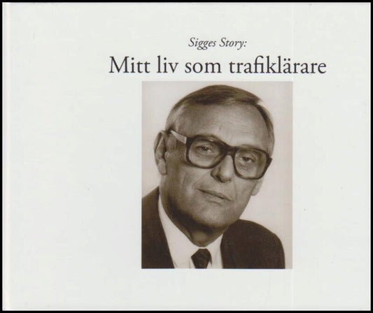 Lindberg, Sigge | Sigges Story : Mitt liv som trafiklärare