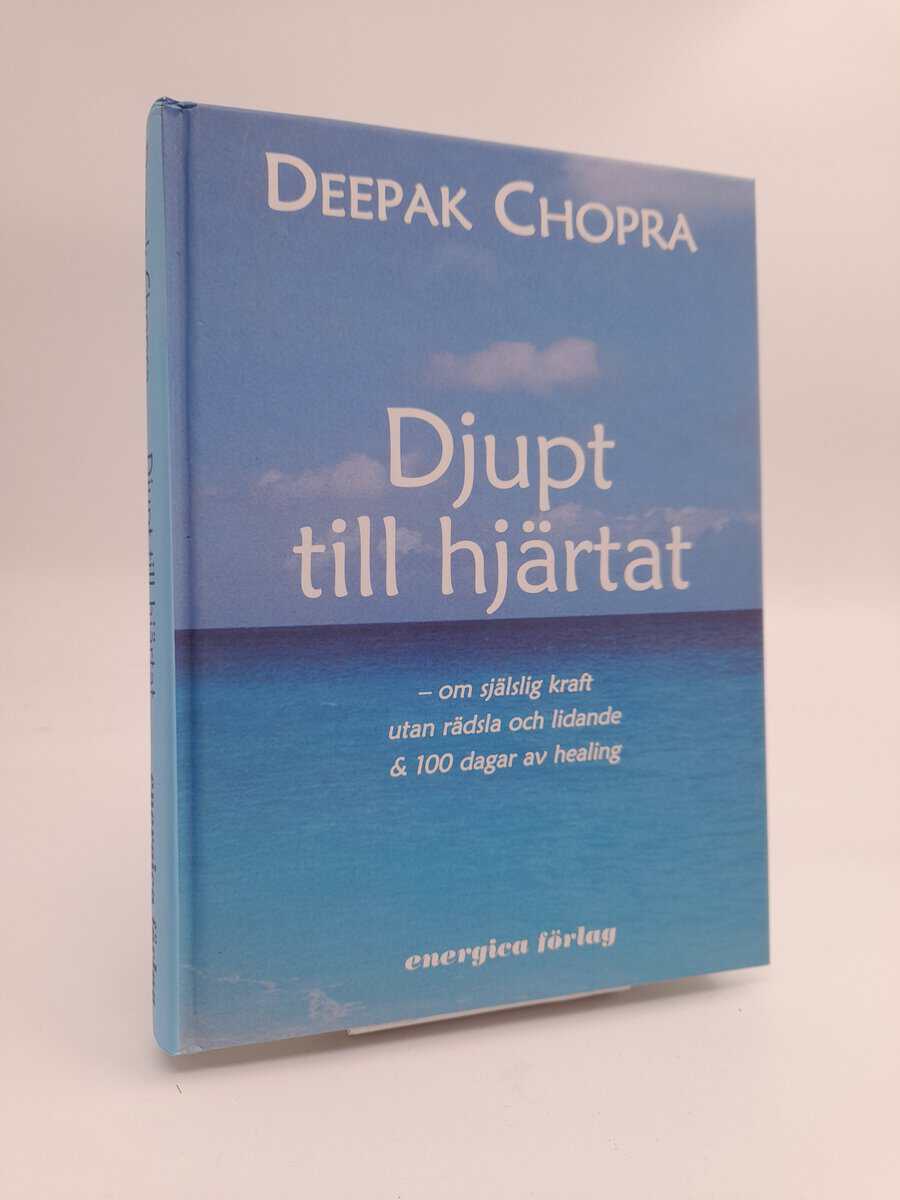 Chopra, Deepak | Djupt till hjärtat : Om själslig kraft utan rädsla och lidande & 100 dagar av healing