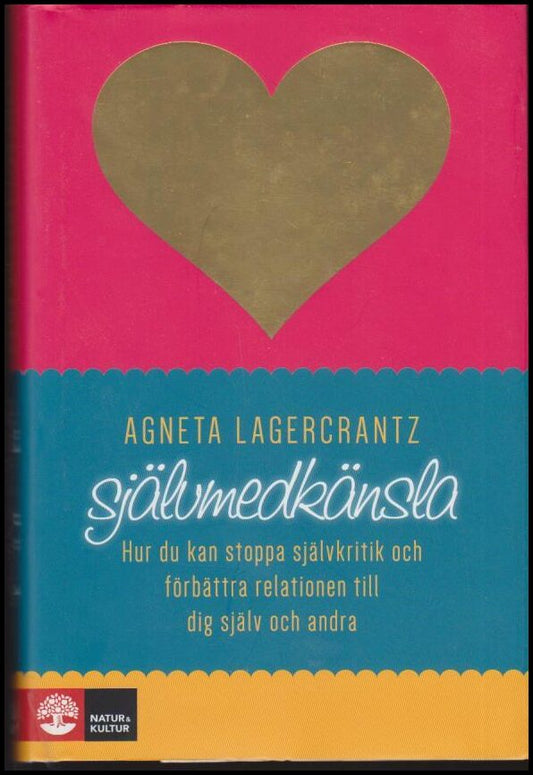 Lagercrantz, Agneta | Självmedkänsla : Hur du kan stoppa självkritik och förbättra relationen till dig själv och andra.