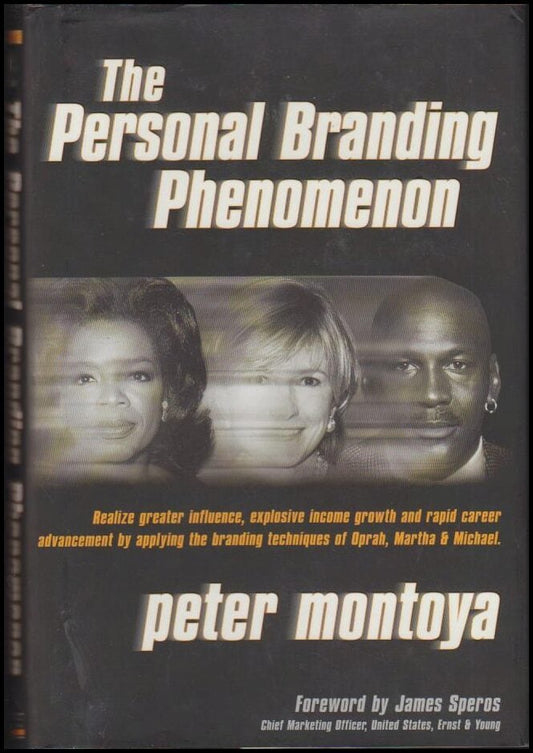 Montoya, Peter | The Personal Branding Phenomenon : Realize greater influence, explosive income growth and rapid career ...