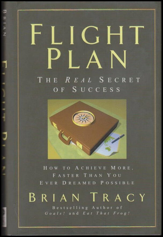 Tracy, Brian. | Flight Plan : How to Achieve More, Faster Than You Ever Dreamed Possible