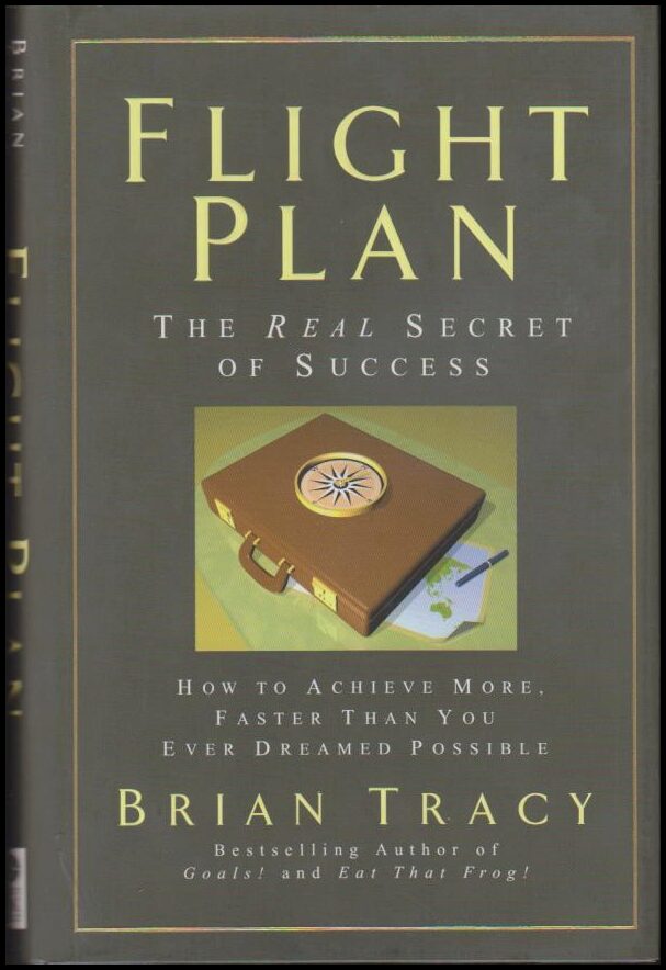 Tracy, Brian. | Flight Plan : How to Achieve More, Faster Than You Ever Dreamed Possible