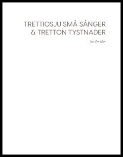 Zwicky, Jan | Trettiosju små sånger & tretton tystnader