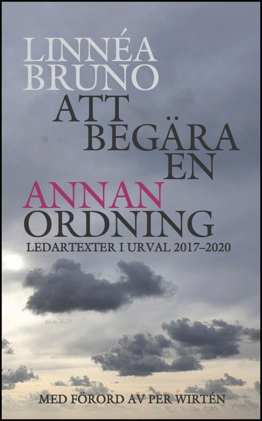 Bruno, Linnéa | Att begära en annan ordning : Ledartexter i urval 2017-2020