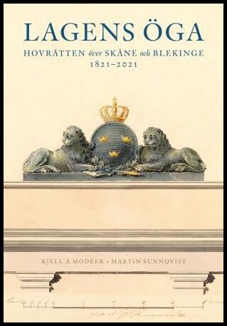 Modéer, Kjell Å. | Sunnqvist, Martin | Lagens öga – Hovrätten över Skåne och Blekinge 1821-2021