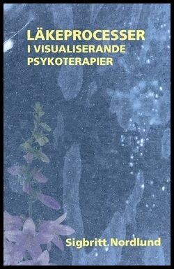 Nordlund, Sigbritt | Läkeprocesser i visualiserande psykoterapier