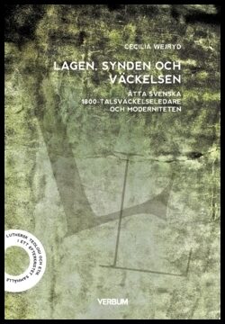 Wejryd, Cecilia | Lagen, synden och väckelsen : Åtta svenska 1800-talsväckelseledare och moderniteten