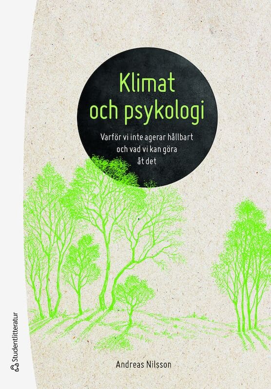 Nilsson, Andreas | Klimat och psykologi : Varför vi inte agerar hållbart och vad vi kan göra åt det