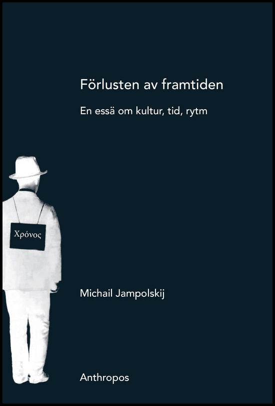 Jampolskij, Michail | Förlusten av framtiden : En essä om kultur, tid, rytm