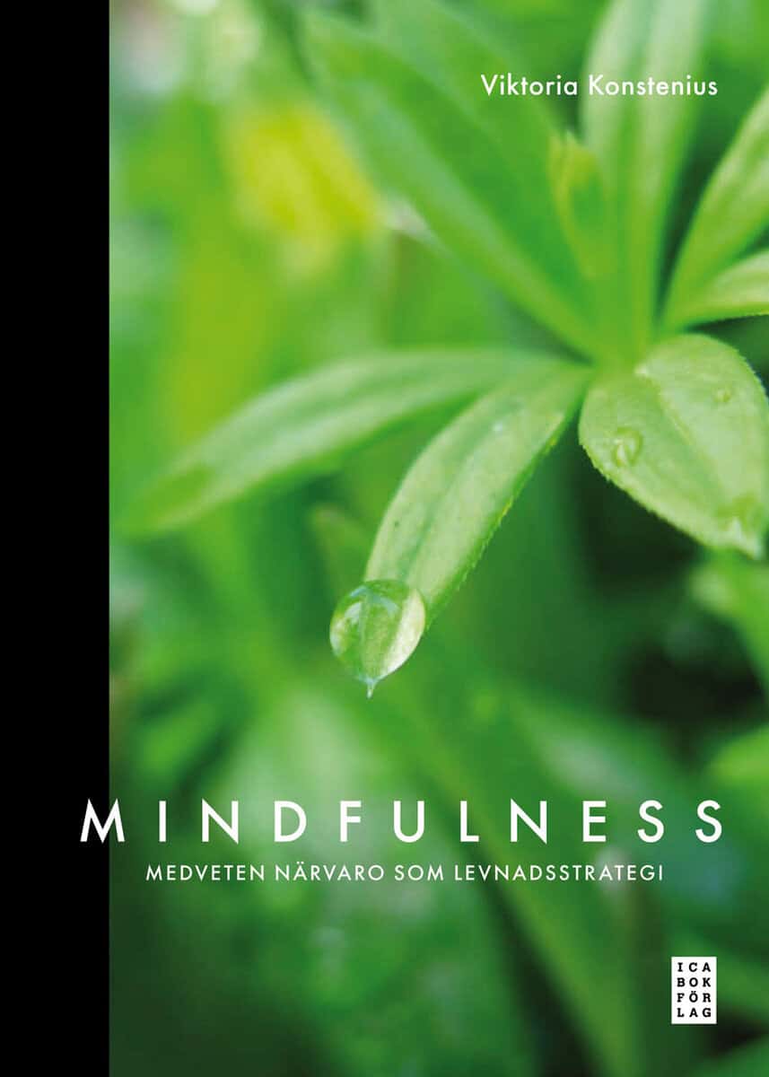 Konstenius, Viktoria | Mindfulness : Medveten närvaro som levnadsstrategi