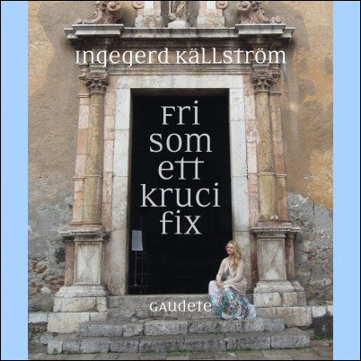 Källström, Ingegerd | Fri som ett krucifix