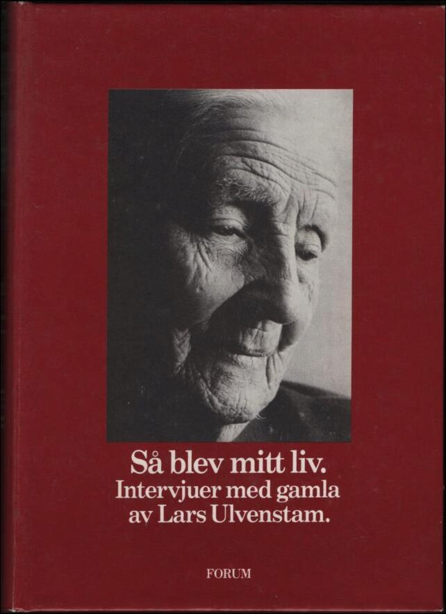 Ulvenstam, Lars | Så blev mitt liv : Intervjuer med gamla