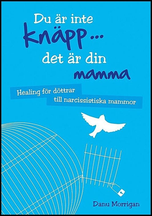 Morrigan, Danu | Du är inte knäpp... det är din mamma : Healing för döttrar till narcissistiska mammor