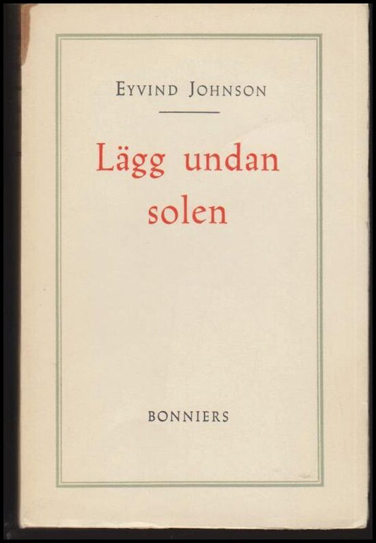 Johnson, Eyvind | Lägg undan solen : Roman