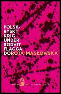 Maslowska, Dorota | Polsk-ryskt krig under rödvit flagga