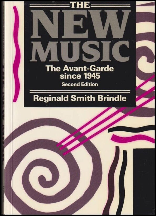 Brindle, Reginald Smith | The new music : The avant-garde since 1945 : second edition