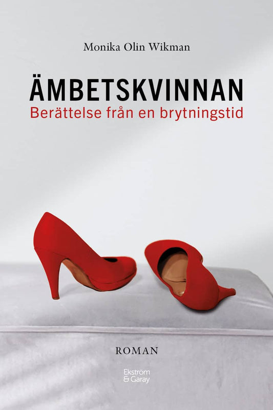 Olin Wikman, Monika | Ämbetskvinnan : Berättelse från en brytningstid