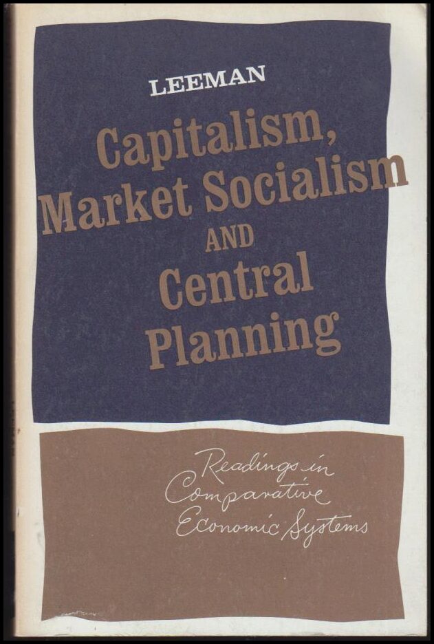 Leeman, Wayne A. | Capitalism, Market Socialism and Central Planning : Readings in Comparative Economic Systems