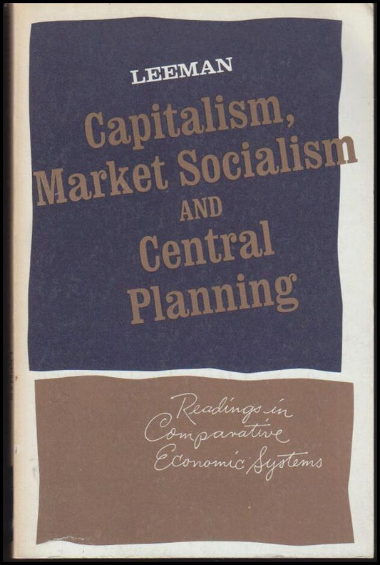 Leeman, Wayne A. | Capitalism, Market Socialism and Central Planning : Readings in Comparative Economic Systems