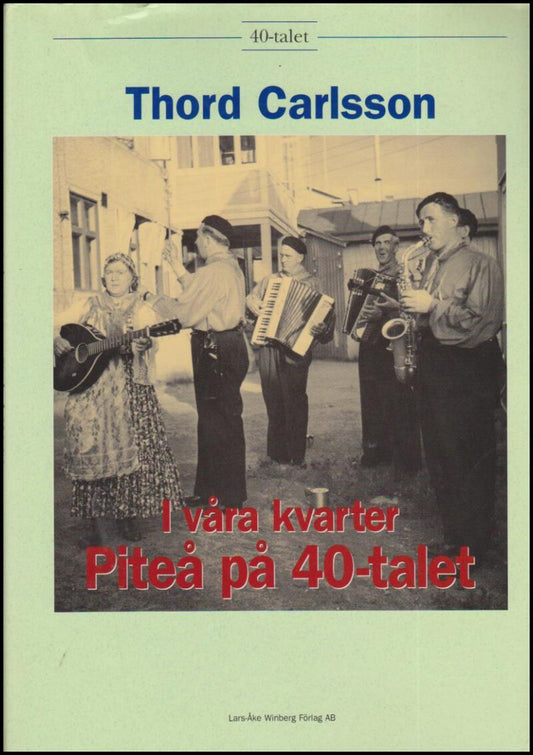 Carlsson, Thord | I våra kvarter : Piteå på 40-talet