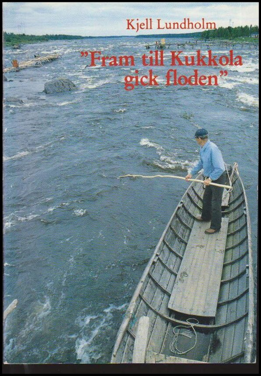 Lundholm, Kjell | Fram till Kukkola gick floden : Bosättning, fisk och fiske vid Torne älv