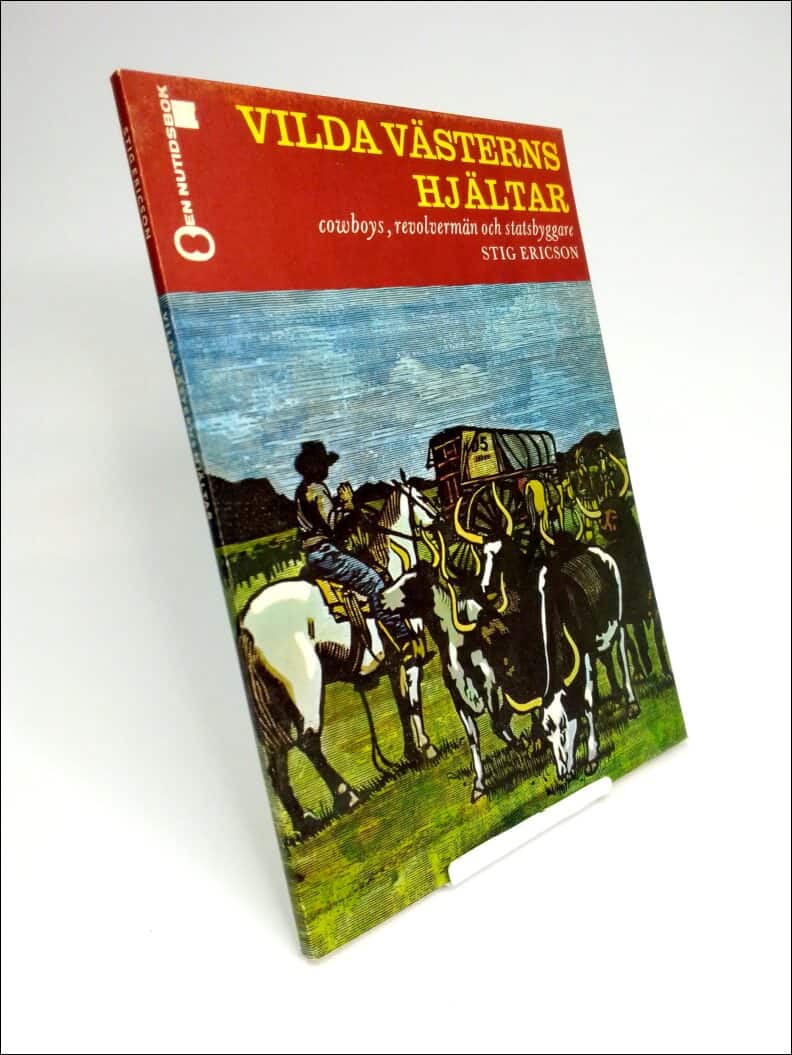 Erikcson, Stig | Vilda västerns hjältar : Cowboys, revolvermän och statsbyggare