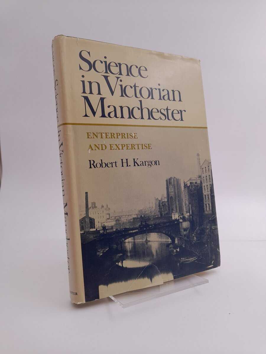 Kargon, Robert Hugh | Science in Victorian Manchester : Enterprise and expertise