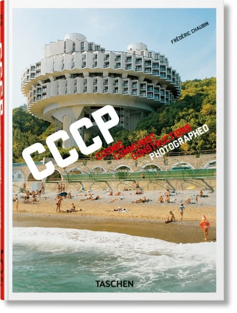 Chaubin, Frederic | Frederic Chaubin. CCCP. Cosmic Communist Constructions Photographed. 45th E