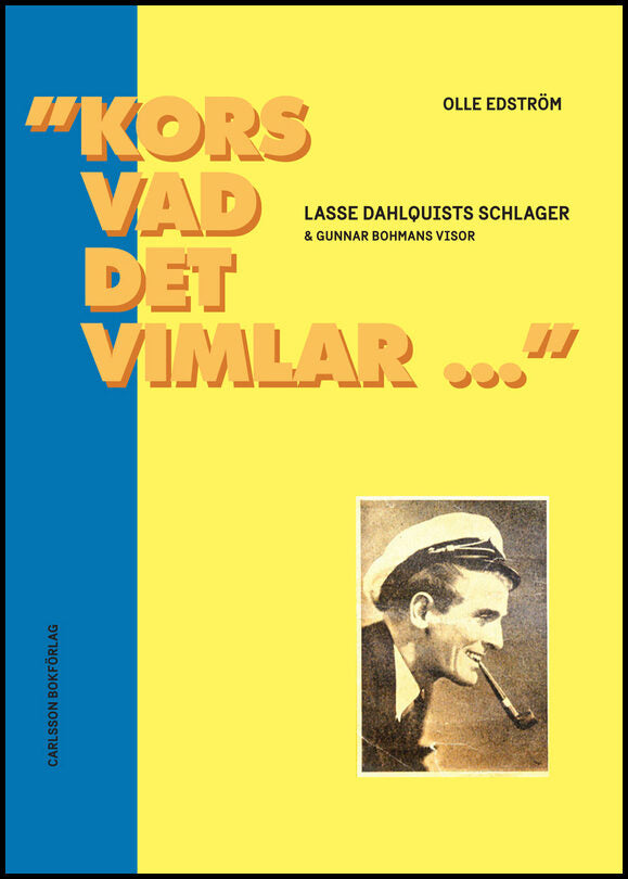 Edström, Olle | 'Kors vad det vimlar...' : Lasse Dahlquists schlager & Gunnar Bohmans visor