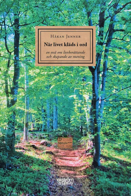 Jenner, Håkan | När livet kläds i ord : en essä om livsberättande och skapande av mening : En essä om livsberättande och...