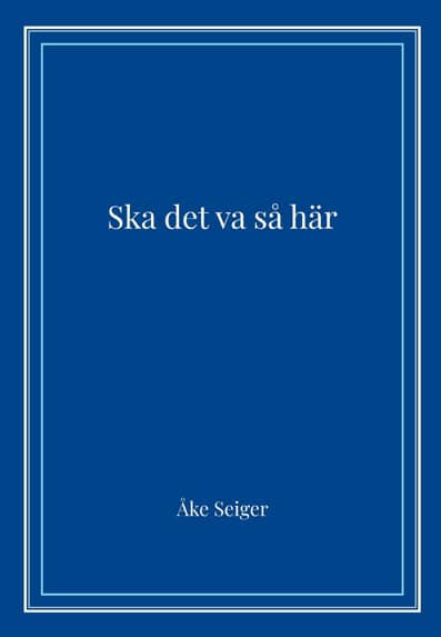 Seiger, Åke | Ska det va så här