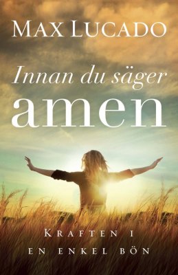 Lucado, Max | Innan du säger amen : Kraften i en enkel bön