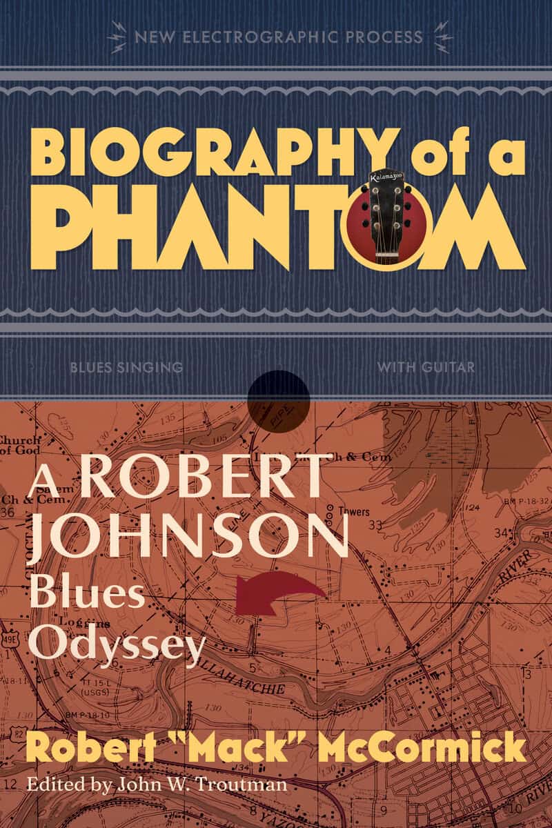 Robert 'Mack' McCormick Edited by John | Biography Of A Phantom : A Robert Johnson Blues Odyssey