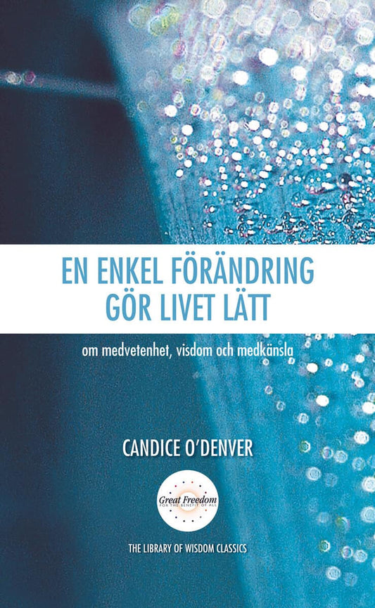 OéDenver Candice | En enkel förändring gör livet lätt : Om medvetenhet, visdom och medkänsla